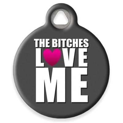 LupinePet The Bitches Love Me Pet ID Tag by Dog Tag Art